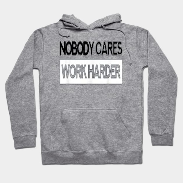 Nobody Cares Work Harder Fitness T-Shirt for men Hoodie by CREATIVITY88